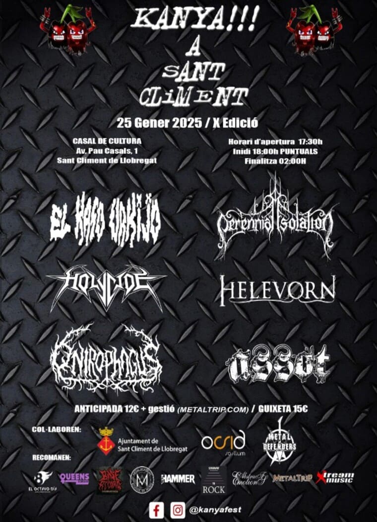 Cartel del festival Kanya!!! A Sant Climent, X Edición, el 25 de enero de 2025 en el Casal de Cultura de Sant Climent de Llobregat. Presenta bandas de metal como El Kaso Urkijo, Perennial Isolation, Hemicphagus, Holicide, Helevorn y Assot. Horario de apertura a las 17:30, inicio a las 18:00 y finalización a las 02:00. Entradas anticipadas a 12€ más gestión y 15€ en taquilla. Fondo metálico con textura industrial y logotipos de estilo extremo.