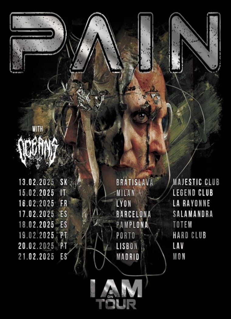 Cartel de la gira 'I Am on Tour' de PAIN junto a OCEANS, destacando fechas entre el 13 y 21 de febrero de 2025. Incluye ciudades como Barcelona, Pamplona y Madrid en España, además de otras ubicaciones europeas como Milán, Lyon y Lisboa. Diseño oscuro y distópico con un rostro humano fragmentado como elemento central, reflejando el estilo único de la banda.